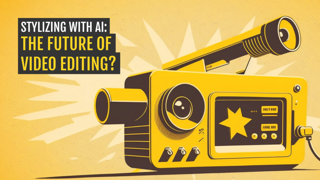 Stylizing with AI: The Future of Video Editing?