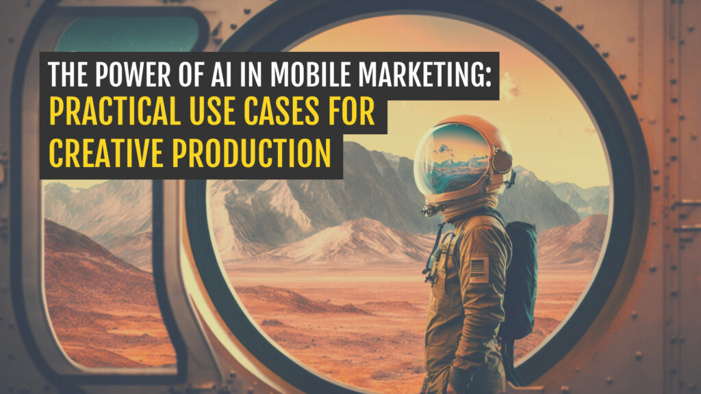 The Power of AI in Mobile Marketing: Practical Use Cases for Creative Production