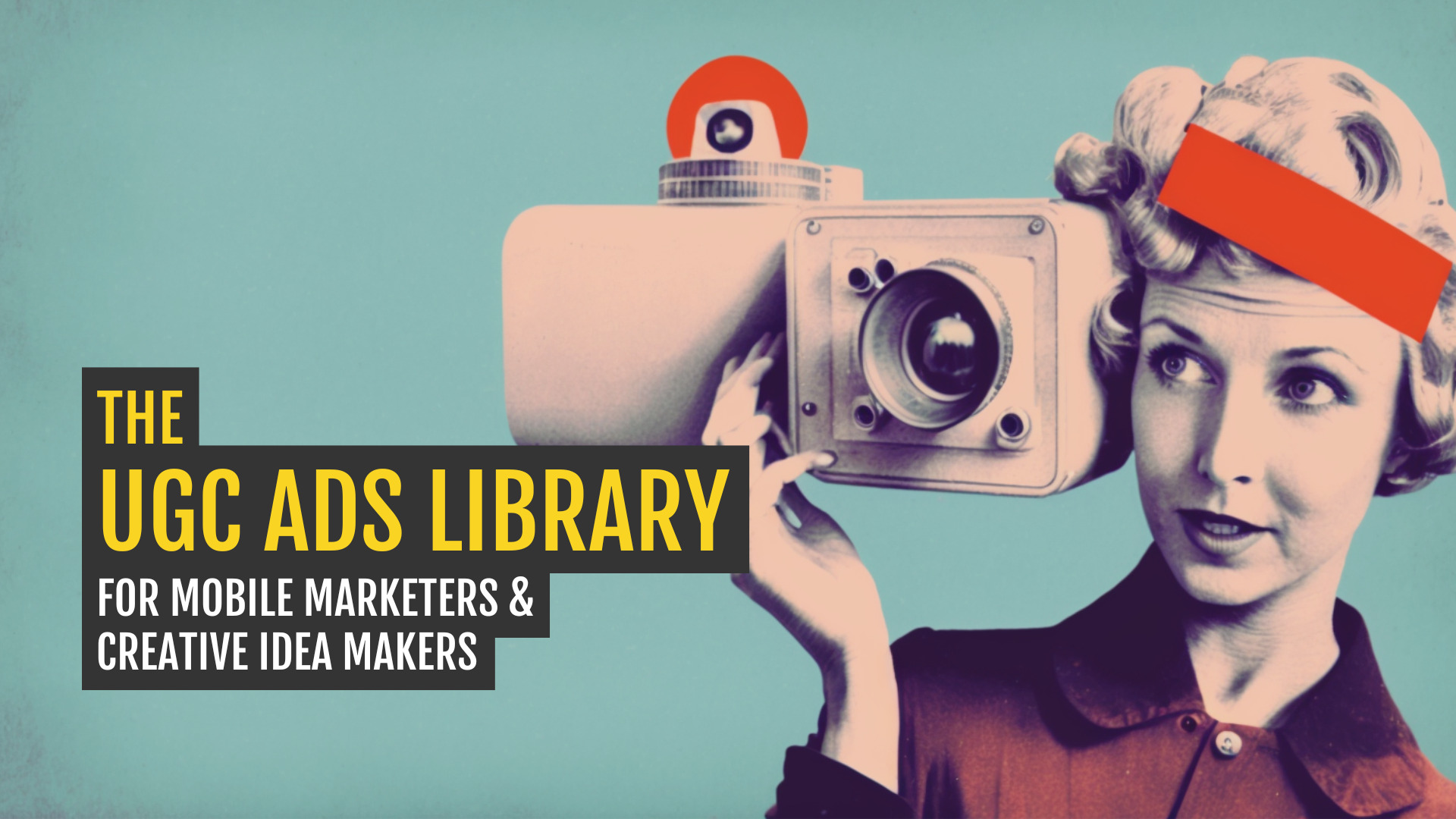 The UGC Ads Library for mobile marketers and creative idea makers